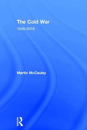 The Cold War 1949-2016 de Martin McCauley