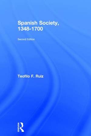 Spanish Society, 1348-1700 de Teofilo F. Ruiz