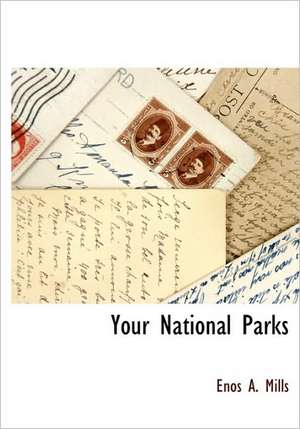 Your National Parks de Enos Abijah Mills