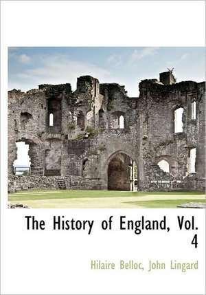 The History of England, Vol. 4 de Hilaire Belloc