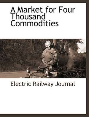 A Market for Four Thousand Commodities de Railway Journa Electric Railway Journal