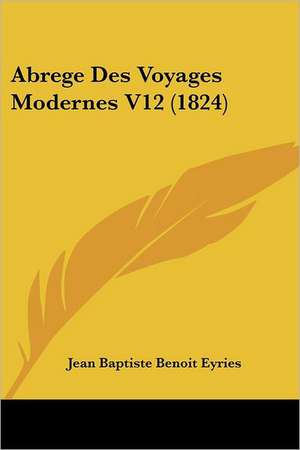 Abrege Des Voyages Modernes V12 (1824) de Jean Baptiste Benoit Eyries