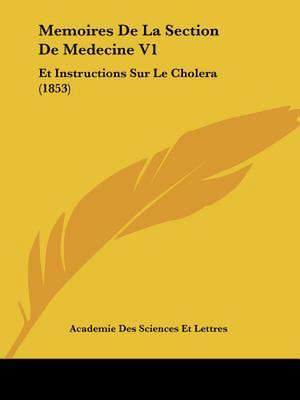 Memoires De La Section De Medecine V1 de Academie Des Sciences Et Lettres