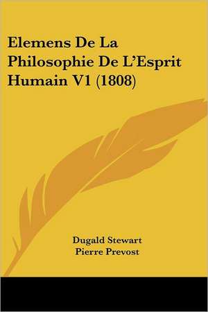 Elemens De La Philosophie De L'Esprit Humain V1 (1808) de Dugald Stewart