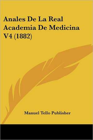 Anales De La Real Academia De Medicina V4 (1882) de Manuel Tello Publisher