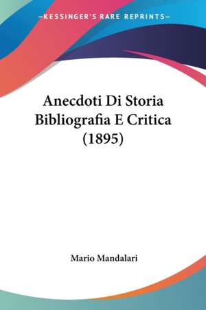 Anecdoti Di Storia Bibliografia E Critica (1895) de Mario Mandalari