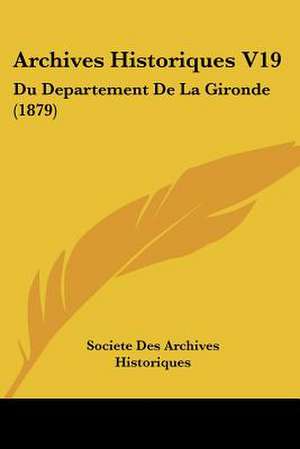 Archives Historiques V19 de Societe Des Archives Historiques