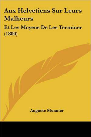 Aux Helvetiens Sur Leurs Malheurs de Auguste Monnier