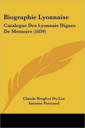 Biographie Lyonnaise de Claude Breghot Du Lut