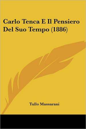 Carlo Tenca E Il Pensiero Del Suo Tempo (1886) de Tullo Massarani