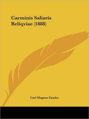 Carminis Saliaris Reliqviae (1888) de Carl Magnus Zander