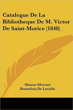 Catalogue De La Bibliotheque De M. Victor De Saint-Morice (1848) de Maison Silvestre