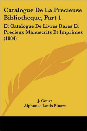 Catalogue De La Precieuse Bibliotheque, Part 1 de J. Court