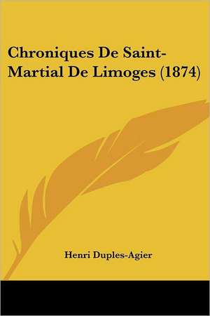 Chroniques De Saint-Martial De Limoges (1874) de Henri Duples-Agier