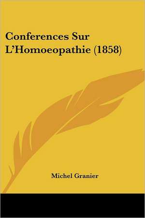 Conferences Sur L'Homoeopathie (1858) de Michel Granier