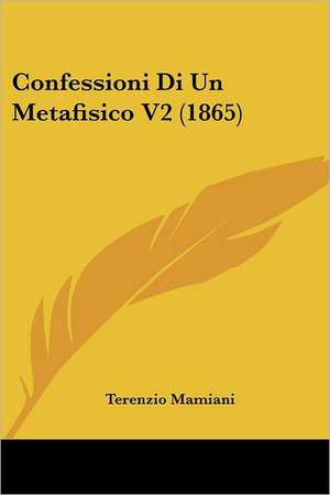 Confessioni Di Un Metafisico V2 (1865) de Terenzio Mamiani