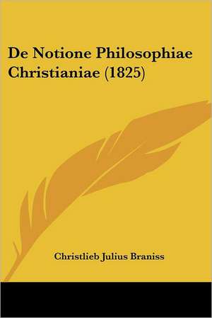 De Notione Philosophiae Christianiae (1825) de Christlieb Julius Braniss