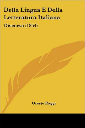 Della Lingua E Della Letteratura Italiana de Oreste Raggi