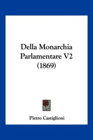 Della Monarchia Parlamentare V2 (1869) de Pietro Castiglioni