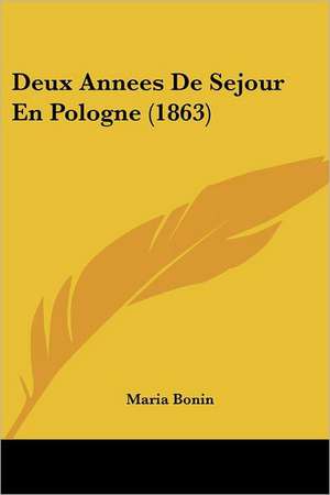 Deux Annees De Sejour En Pologne (1863) de Maria Bonin