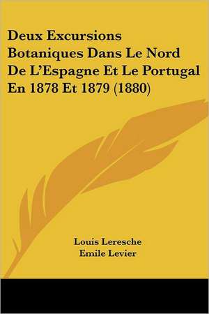 Deux Excursions Botaniques Dans Le Nord De L'Espagne Et Le Portugal En 1878 Et 1879 (1880) de Louis Leresche