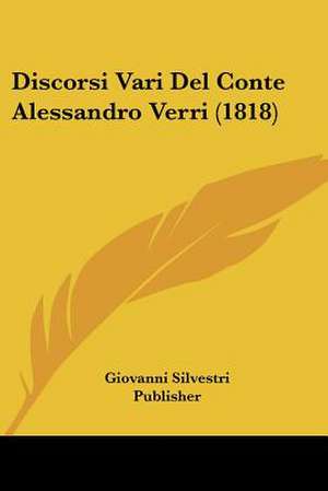 Discorsi Vari Del Conte Alessandro Verri (1818) de Giovanni Silvestri Publisher