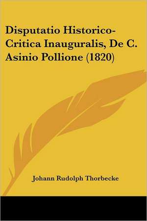 Disputatio Historico-Critica Inauguralis, De C. Asinio Pollione (1820) de Johann Rudolph Thorbecke