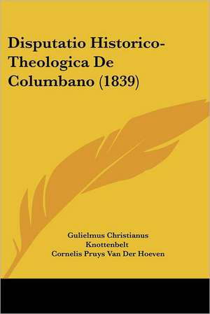 Disputatio Historico-Theologica De Columbano (1839) de Gulielmus Christianus Knottenbelt