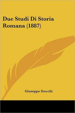 Due Studi Di Storia Romana (1887) de Giuseppe Stocchi