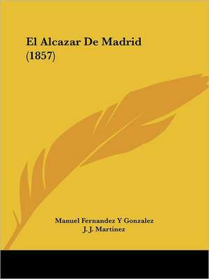 El Alcazar De Madrid (1857) de Manuel Fernandez Y Gonzalez