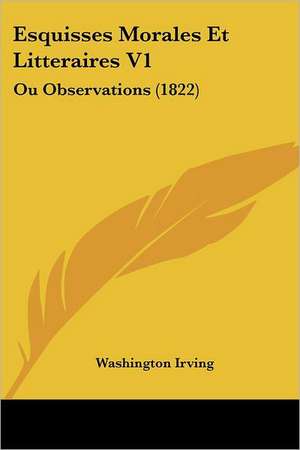 Esquisses Morales Et Litteraires V1 de Washington Irving