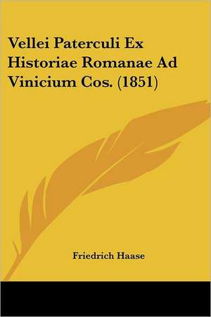 Vellei Paterculi Ex Historiae Romanae Ad Vinicium Cos. (1851) de Friedrich Haase