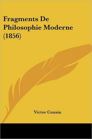 Fragments De Philosophie Moderne (1856) de Victor Cousin