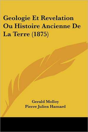 Geologie Et Revelation Ou Histoire Ancienne De La Terre (1875) de Gerald Molloy