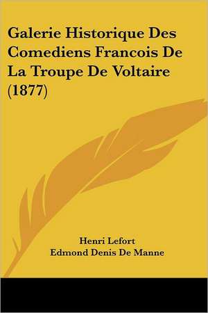 Galerie Historique Des Comediens Francois De La Troupe De Voltaire (1877) de Henri Lefort