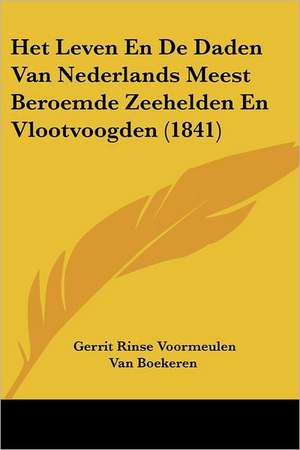 Het Leven En De Daden Van Nederlands Meest Beroemde Zeehelden En Vlootvoogden (1841) de Gerrit Rinse Voormeulen van Boekeren