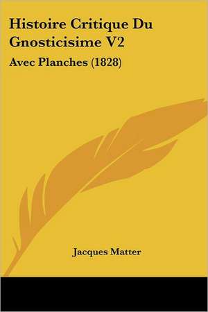 Histoire Critique Du Gnosticisime V2 de Jacques Matter