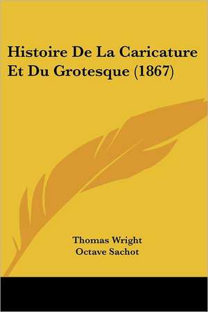 Histoire De La Caricature Et Du Grotesque (1867) de Thomas Wright