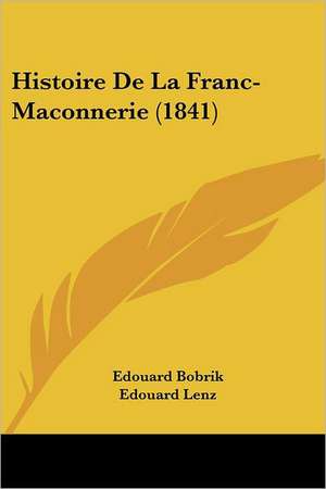 Histoire De La Franc-Maconnerie (1841) de Edouard Bobrik