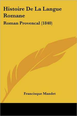 Histoire De La Langue Romane de Francisque Mandet