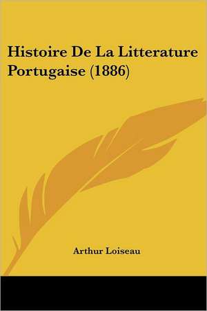 Histoire De La Litterature Portugaise (1886) de Arthur Loiseau