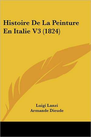 Histoire De La Peinture En Italie V3 (1824) de Luigi Lanzi