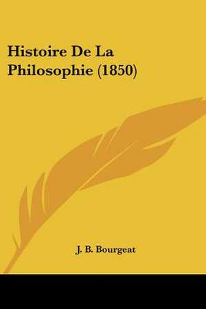 Histoire De La Philosophie (1850) de J. B. Bourgeat