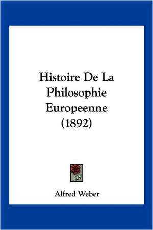 Histoire De La Philosophie Europeenne (1892) de Alfred Weber