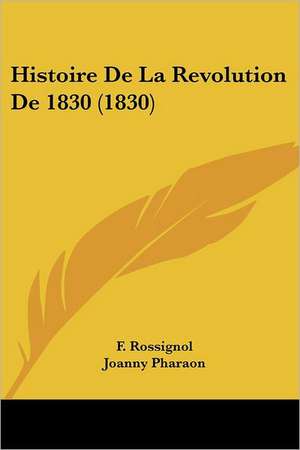 Histoire De La Revolution De 1830 (1830) de F. Rossignol