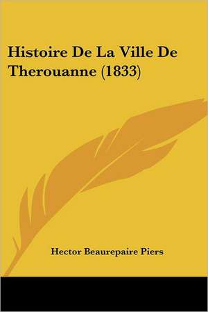 Histoire De La Ville De Therouanne (1833) de Hector Beaurepaire Piers