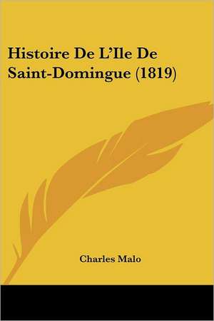 Histoire De L'Ile De Saint-Domingue (1819) de Charles Malo