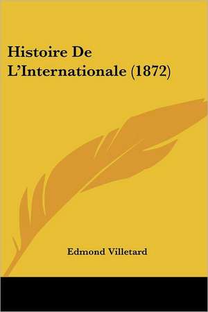 Histoire De L'Internationale (1872) de Edmond Villetard