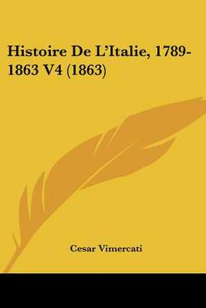 Histoire De L'Italie, 1789-1863 V4 (1863) de Cesar Vimercati