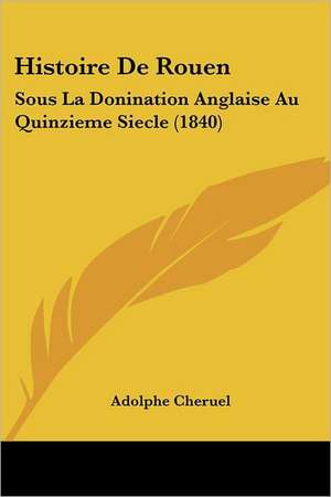 Histoire De Rouen de Adolphe Cheruel